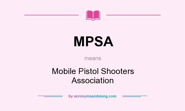 What does MPSA mean? It stands for Mobile Pistol Shooters Association