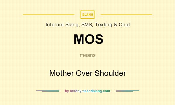 What does MOS mean? It stands for Mother Over Shoulder
