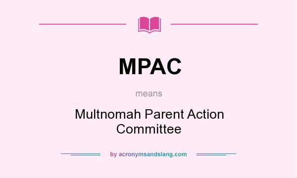 What does MPAC mean? It stands for Multnomah Parent Action Committee