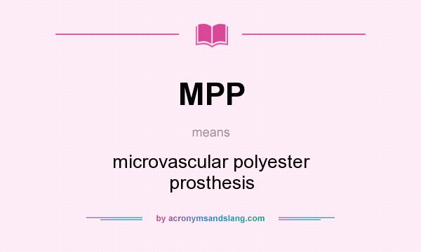 What does MPP mean? It stands for microvascular polyester prosthesis