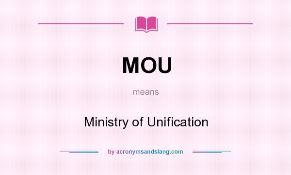 What does MOU mean? It stands for Ministry of Unification