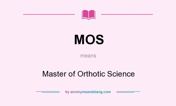 What does MOS mean? It stands for Master of Orthotic Science
