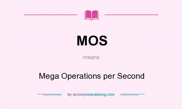 What does MOS mean? It stands for Mega Operations per Second