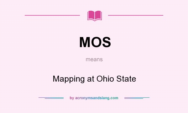 What does MOS mean? It stands for Mapping at Ohio State