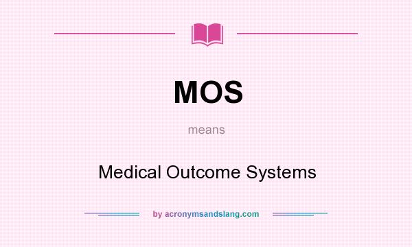 What does MOS mean? It stands for Medical Outcome Systems