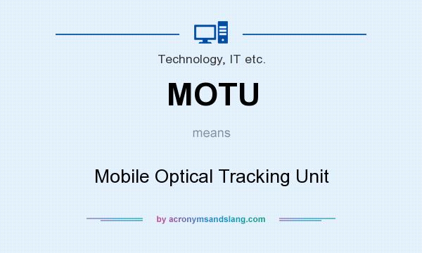 What does MOTU mean? It stands for Mobile Optical Tracking Unit