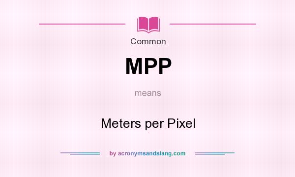 What does MPP mean? It stands for Meters per Pixel