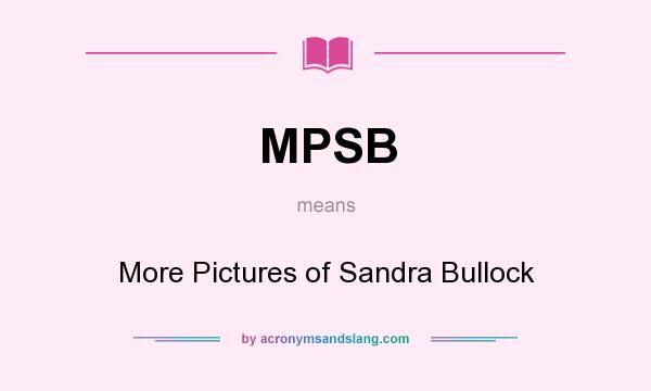 What does MPSB mean? It stands for More Pictures of Sandra Bullock