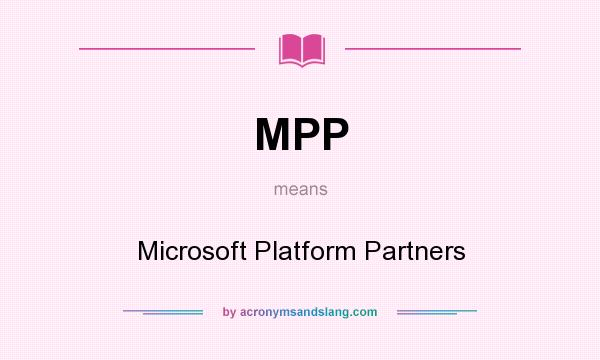 What does MPP mean? It stands for Microsoft Platform Partners