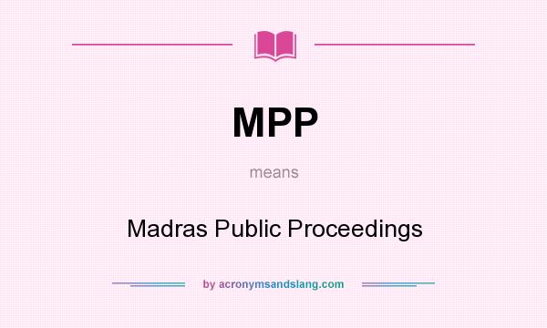 What does MPP mean? It stands for Madras Public Proceedings