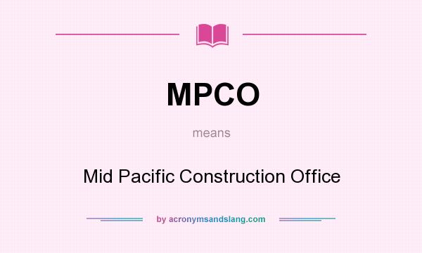 What does MPCO mean? It stands for Mid Pacific Construction Office
