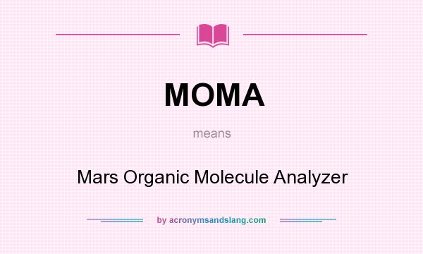 What does MOMA mean? It stands for Mars Organic Molecule Analyzer