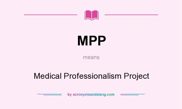 What does MPP mean? It stands for Medical Professionalism Project