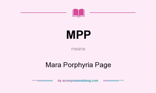 What does MPP mean? It stands for Mara Porphyria Page