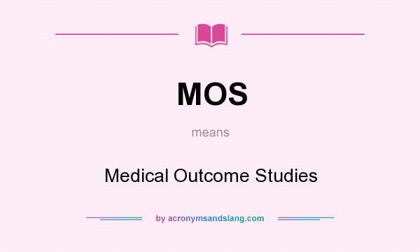 What does MOS mean? It stands for Medical Outcome Studies