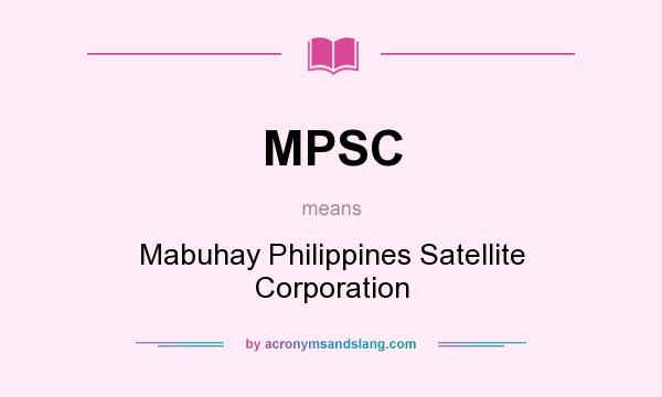 What does MPSC mean? It stands for Mabuhay Philippines Satellite Corporation
