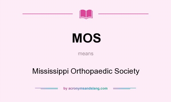 What does MOS mean? It stands for Mississippi Orthopaedic Society