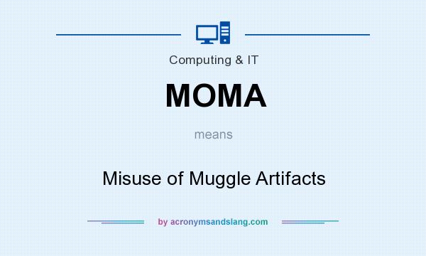 What does MOMA mean? It stands for Misuse of Muggle Artifacts