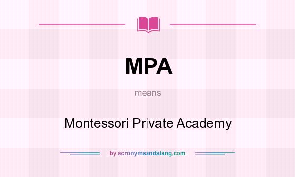 What does MPA mean? It stands for Montessori Private Academy