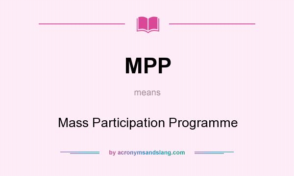 What does MPP mean? It stands for Mass Participation Programme