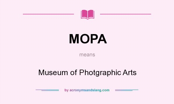 What does MOPA mean? It stands for Museum of Photgraphic Arts