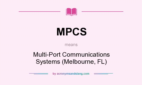 What does MPCS mean? It stands for Multi-Port Communications Systems (Melbourne, FL)