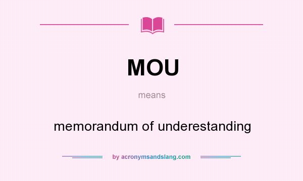 What does MOU mean? It stands for memorandum of underestanding
