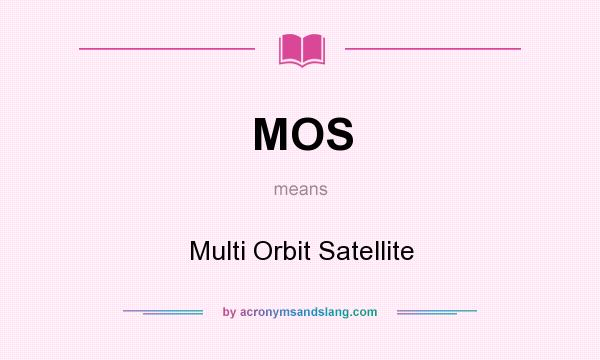 What does MOS mean? It stands for Multi Orbit Satellite