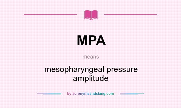 What does MPA mean? It stands for mesopharyngeal pressure amplitude