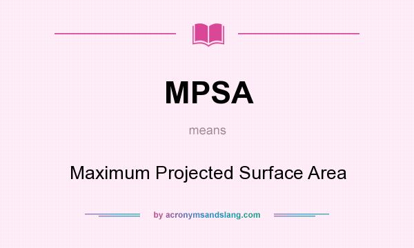 What does MPSA mean? It stands for Maximum Projected Surface Area