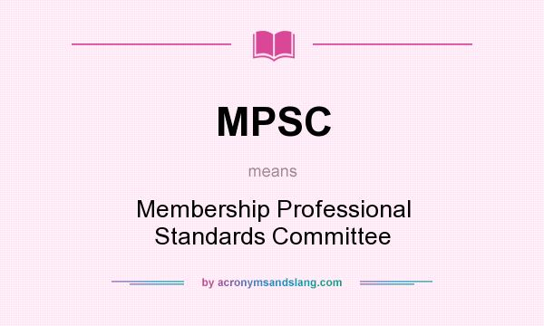 What does MPSC mean? It stands for Membership Professional Standards Committee