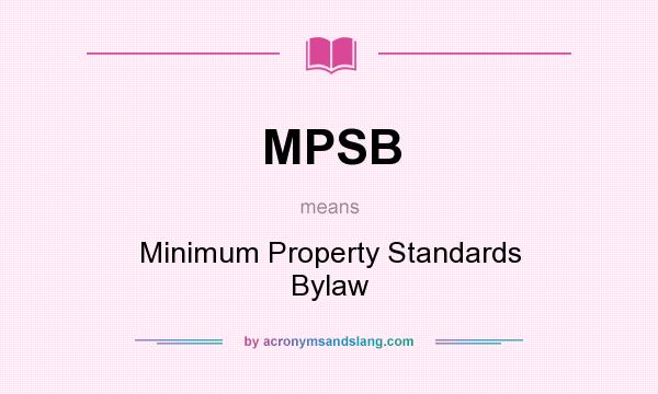 What does MPSB mean? It stands for Minimum Property Standards Bylaw