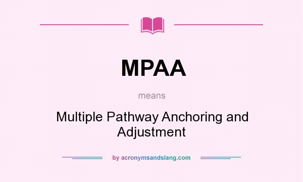 What does MPAA mean? It stands for Multiple Pathway Anchoring and Adjustment