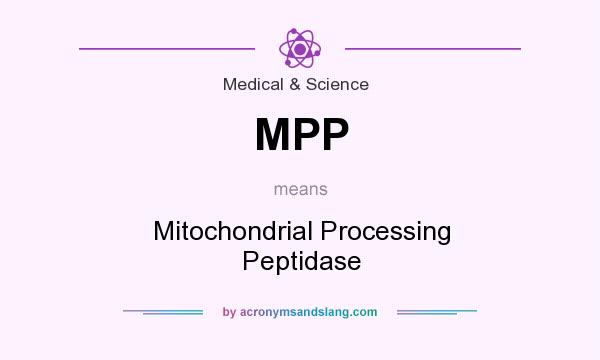 What does MPP mean? It stands for Mitochondrial Processing Peptidase