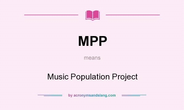 What does MPP mean? It stands for Music Population Project