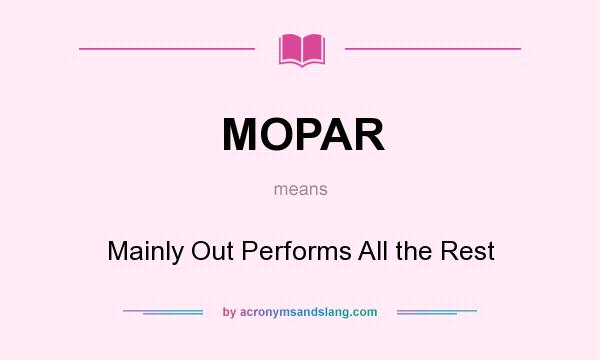 What does MOPAR mean? It stands for Mainly Out Performs All the Rest