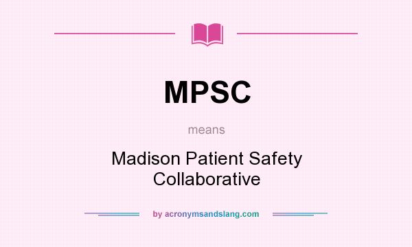 What does MPSC mean? It stands for Madison Patient Safety Collaborative