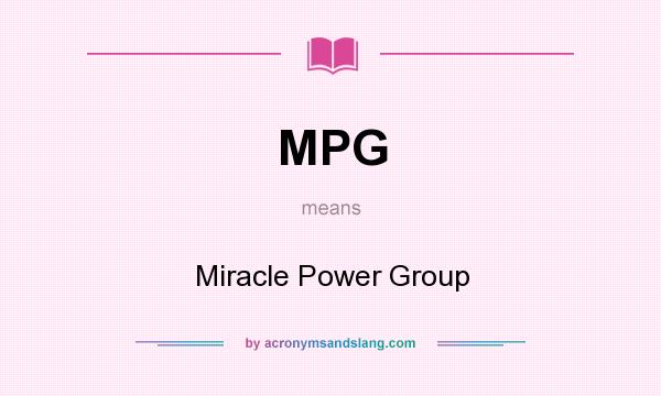 What does MPG mean? It stands for Miracle Power Group