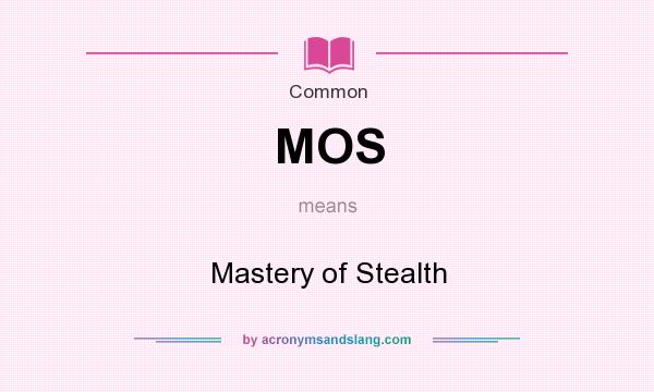 What does MOS mean? It stands for Mastery of Stealth