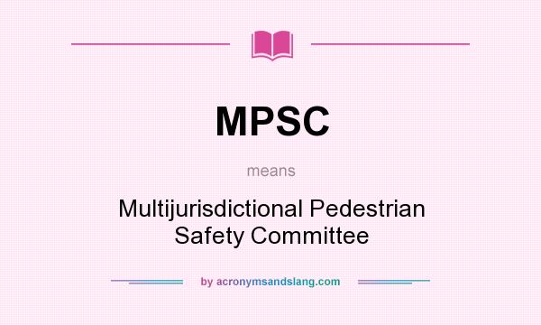 What does MPSC mean? It stands for Multijurisdictional Pedestrian Safety Committee