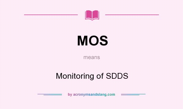 What does MOS mean? It stands for Monitoring of SDDS