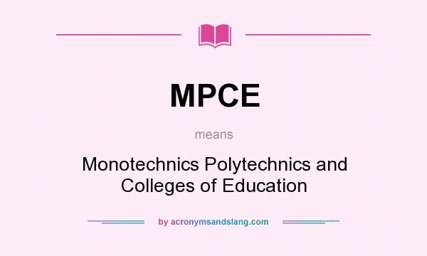 What does MPCE mean? It stands for Monotechnics Polytechnics and Colleges of Education