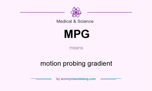 What does MPG mean? It stands for motion probing gradient