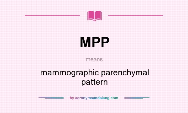 What does MPP mean? It stands for mammographic parenchymal pattern