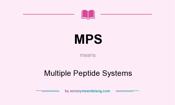 What does MPS mean? It stands for Multiple Peptide Systems