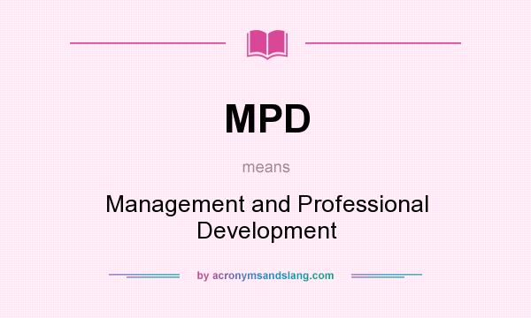 What does MPD mean? It stands for Management and Professional Development
