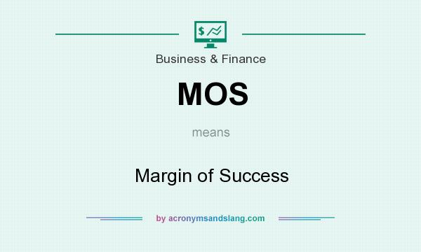 What does MOS mean? It stands for Margin of Success