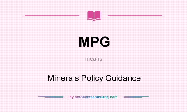 What does MPG mean? It stands for Minerals Policy Guidance