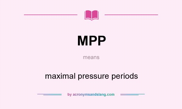 What does MPP mean? It stands for maximal pressure periods