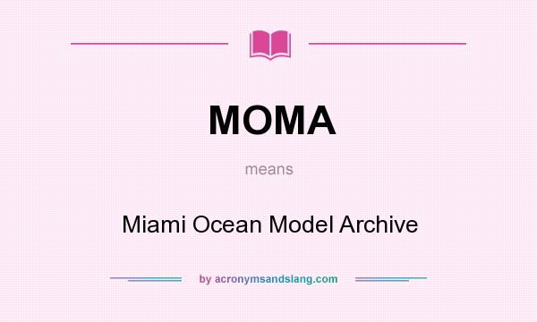 What does MOMA mean? It stands for Miami Ocean Model Archive
